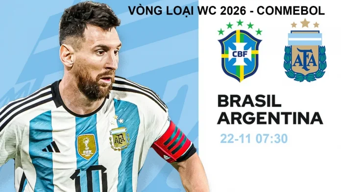 Vòng loại Worldcup 2026 - Nam Mỹ: Brazil vs Argentina, 7h30 ngày 22/11